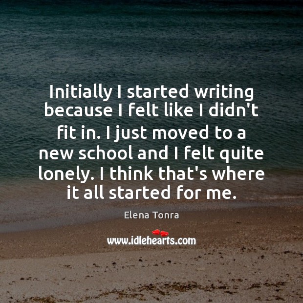 Initially I started writing because I felt like I didn’t fit in. Elena Tonra Picture Quote