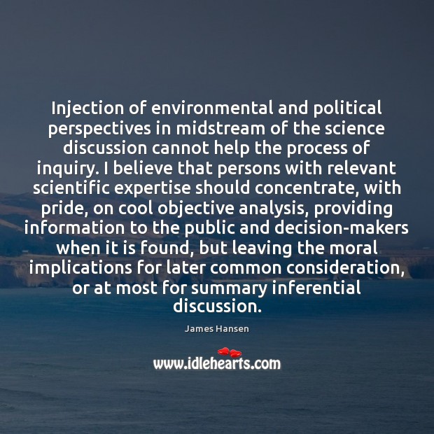 Injection of environmental and political perspectives in midstream of the science discussion James Hansen Picture Quote