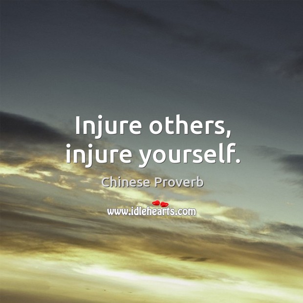 Injure others, injure yourself. Chinese Proverbs Image