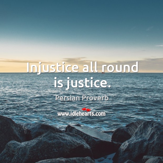 Injustice all round is justice. Persian Proverbs Image