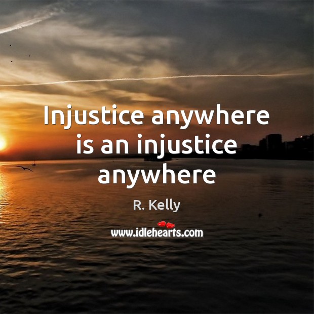 Injustice anywhere is an injustice anywhere Image