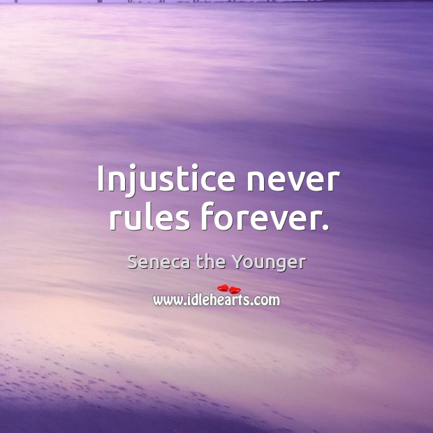 Injustice never rules forever. Seneca the Younger Picture Quote