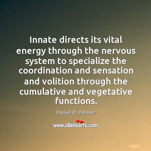 Innate directs its vital energy through the nervous system to specialize the Daniel D. Palmer Picture Quote