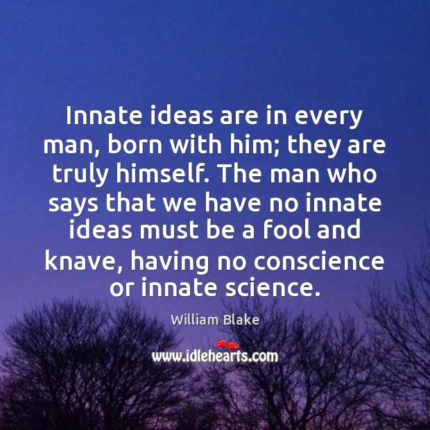 Innate ideas are in every man, born with him; they are truly Fools Quotes Image