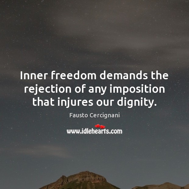 Inner freedom demands the rejection of any imposition that injures our dignity. Image