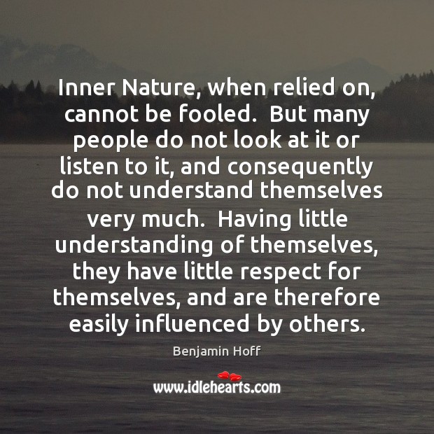 Inner Nature, when relied on, cannot be fooled.  But many people do Benjamin Hoff Picture Quote