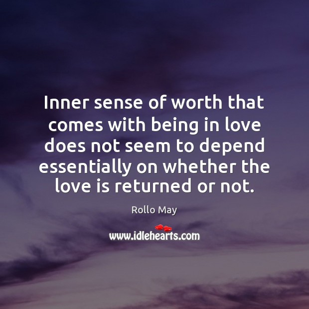 Inner sense of worth that comes with being in love does not Rollo May Picture Quote