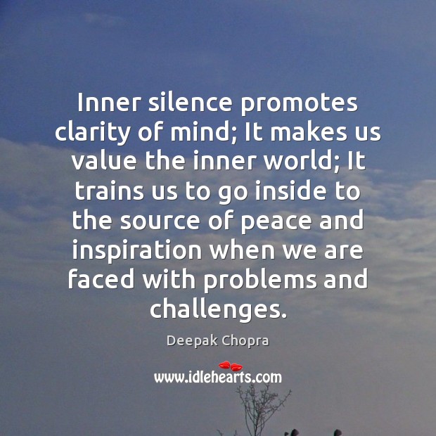 Inner silence promotes clarity of mind; It makes us value the inner Deepak Chopra Picture Quote