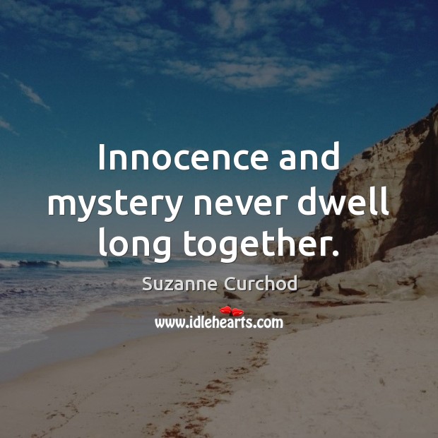 Innocence and mystery never dwell long together. Image
