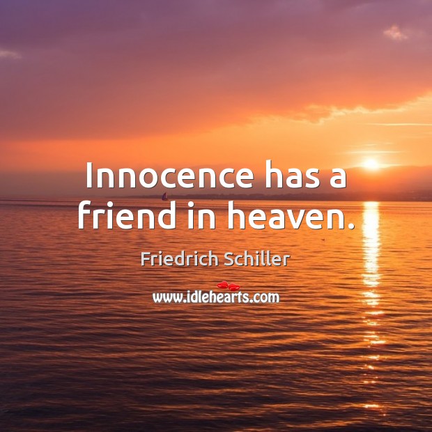 Innocence has a friend in heaven. Friedrich Schiller Picture Quote