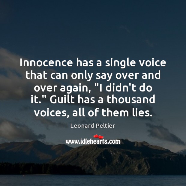 Innocence has a single voice that can only say over and over Leonard Peltier Picture Quote