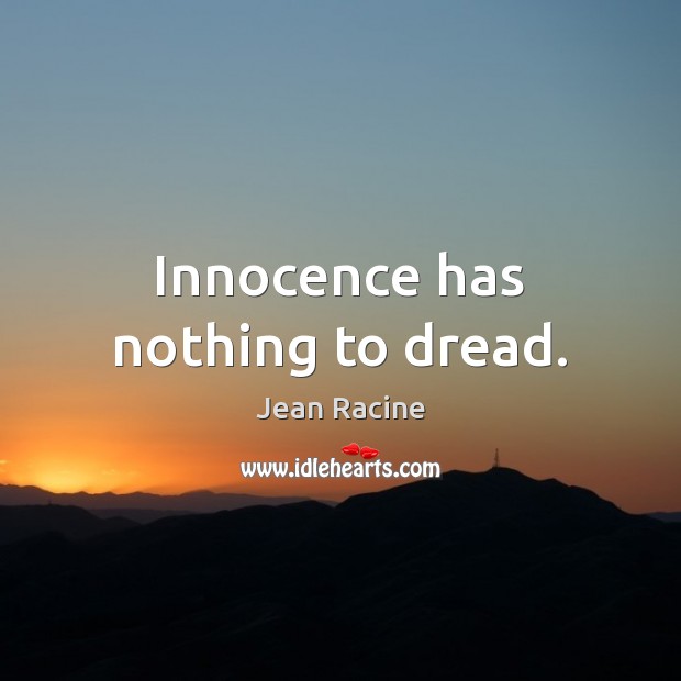 Innocence has nothing to dread. Image