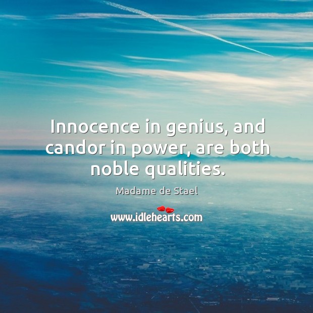 Innocence in genius, and candor in power, are both noble qualities. Madame de Stael Picture Quote