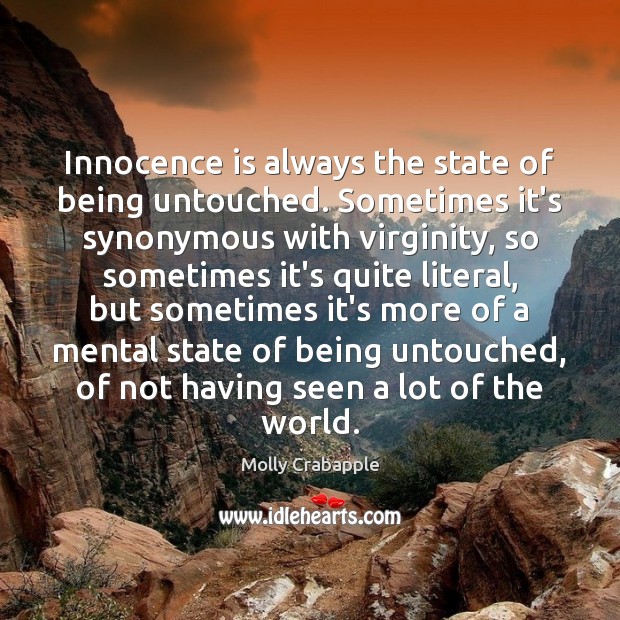 Innocence is always the state of being untouched. Sometimes it’s synonymous with Molly Crabapple Picture Quote