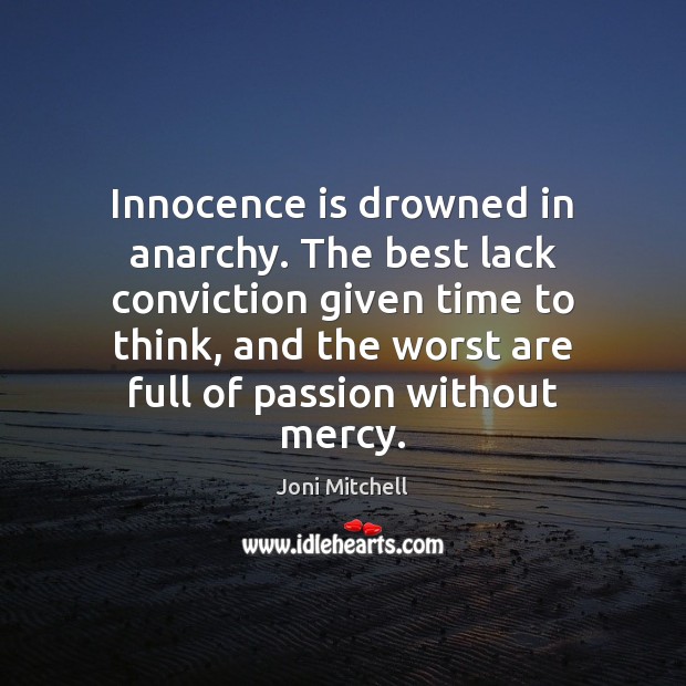 Innocence is drowned in anarchy. The best lack conviction given time to Image