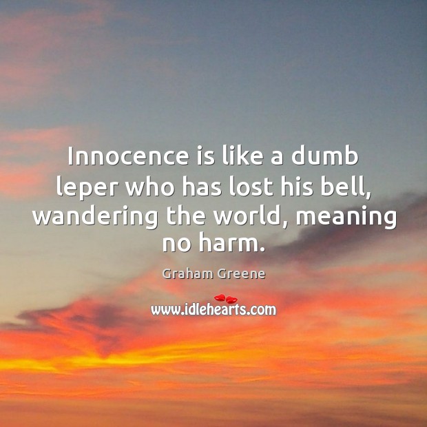 Innocence is like a dumb leper who has lost his bell, wandering Image