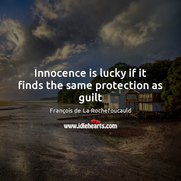 Innocence is lucky if it finds the same protection as guilt Guilt Quotes Image