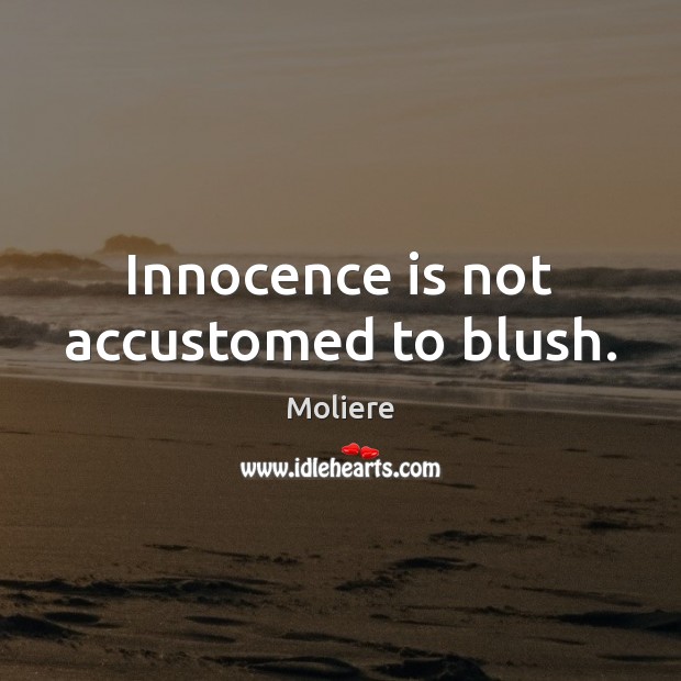 Innocence is not accustomed to blush. Image