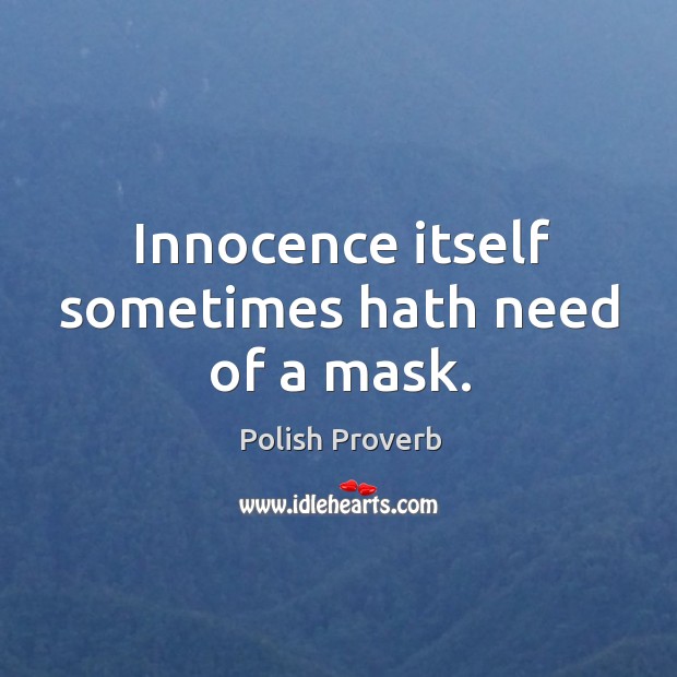 Innocence itself sometimes hath need of a mask. Polish Proverbs Image