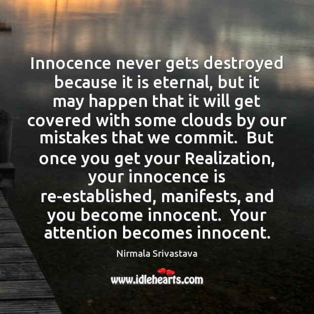 Innocence never gets destroyed because it is eternal, but it may happen Nirmala Srivastava Picture Quote