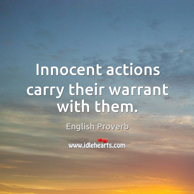 Innocent actions carry their warrant with them. English Proverbs Image