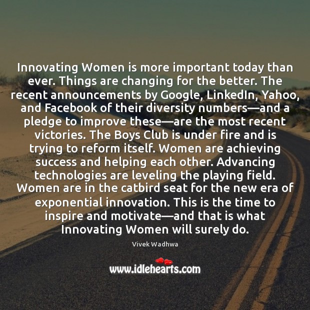 Innovating Women is more important today than ever. Things are changing for Vivek Wadhwa Picture Quote