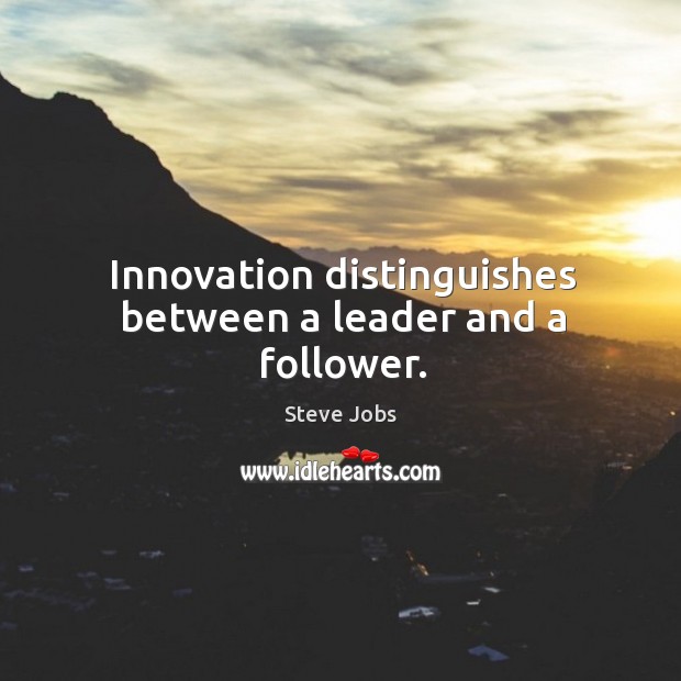 Innovation distinguishes between a leader and a follower. Steve Jobs Picture Quote