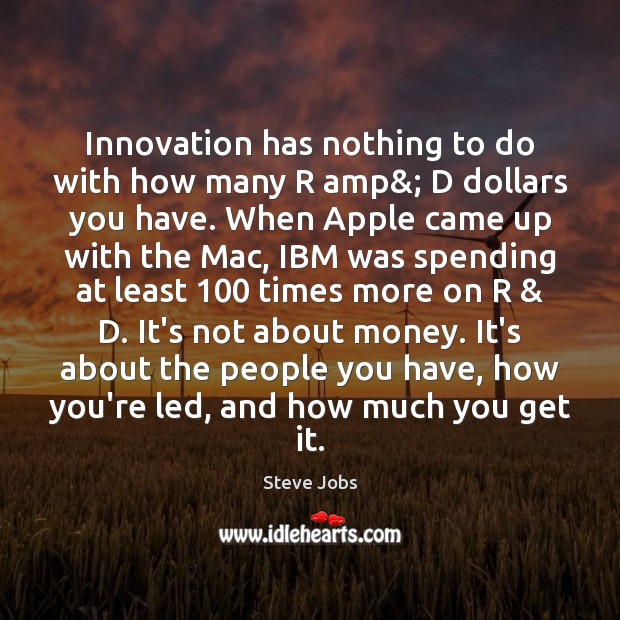 Innovation has nothing to do with how many R amp&; D dollars Steve Jobs Picture Quote