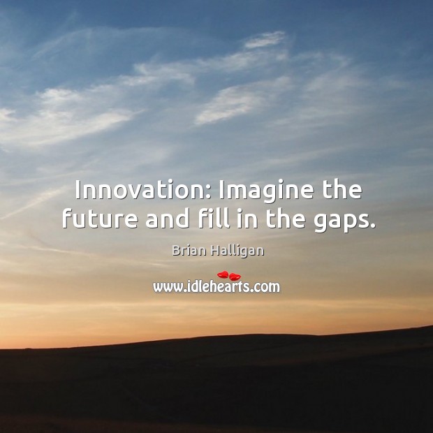 Innovation: Imagine the future and fill in the gaps. Image