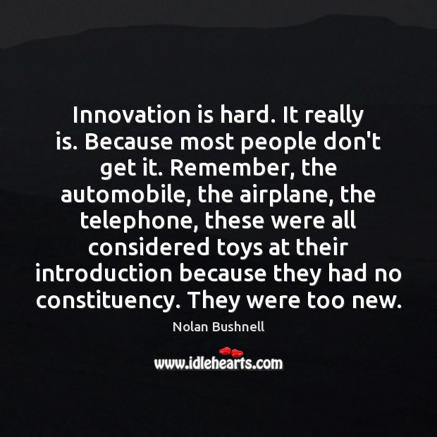 Innovation is hard. It really is. Because most people don’t get it. Innovation Quotes Image