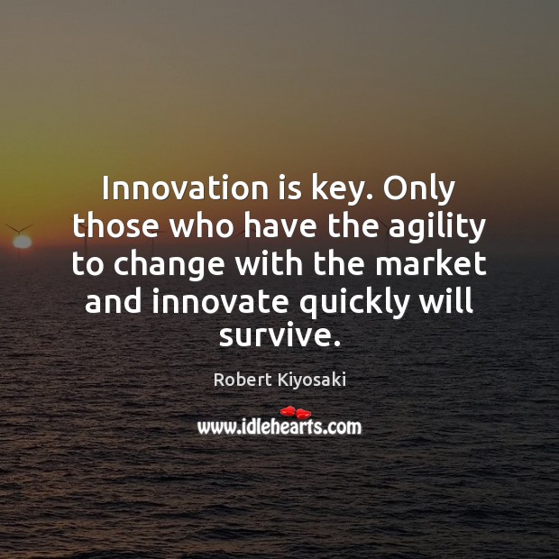Innovation is key. Only those who have the agility to change with Innovation Quotes Image