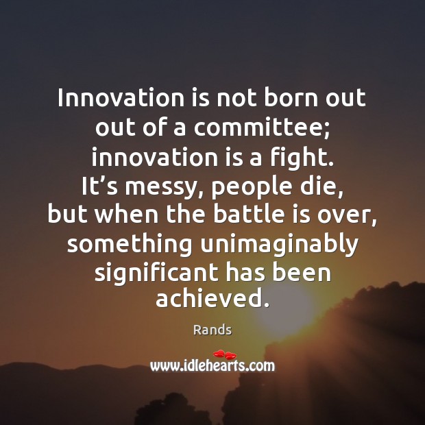 Innovation is not born out out of a committee; innovation is a Image