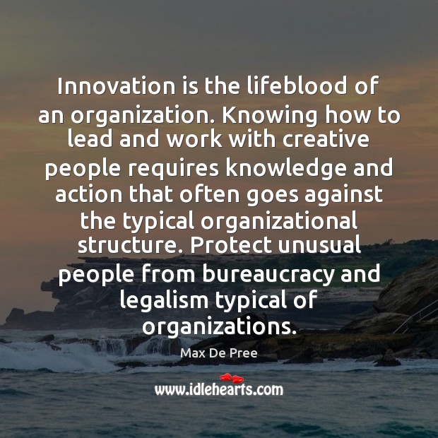 Innovation is the lifeblood of an organization. Knowing how to lead and Max De Pree Picture Quote