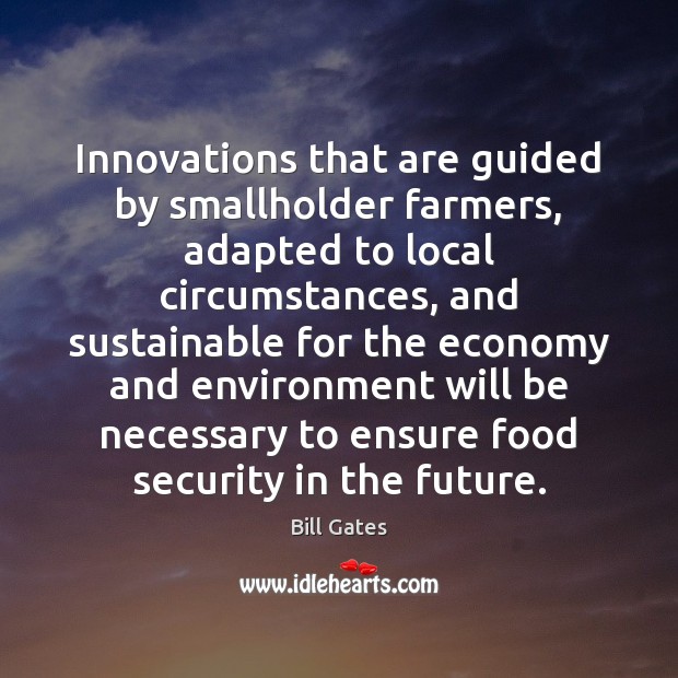 Innovations that are guided by smallholder farmers, adapted to local circumstances, and Bill Gates Picture Quote