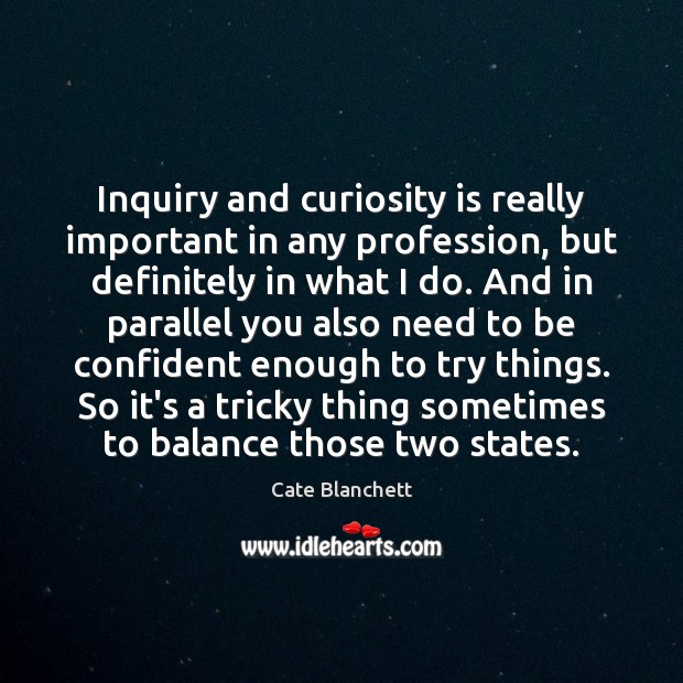 Inquiry and curiosity is really important in any profession, but definitely in Image