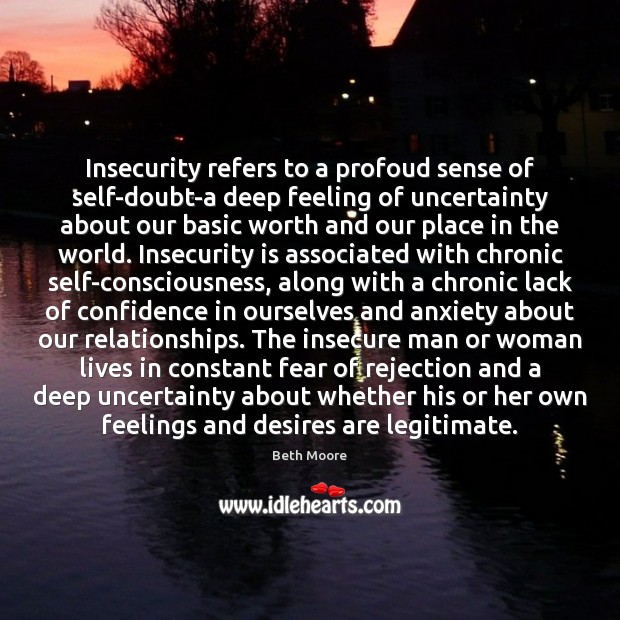 Insecurity refers to a profoud sense of self-doubt-a deep feeling of uncertainty Beth Moore Picture Quote