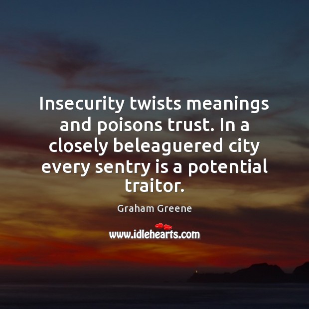 Insecurity twists meanings and poisons trust. In a closely beleaguered city every 