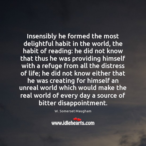 Insensibly he formed the most delightful habit in the world, the habit W. Somerset Maugham Picture Quote