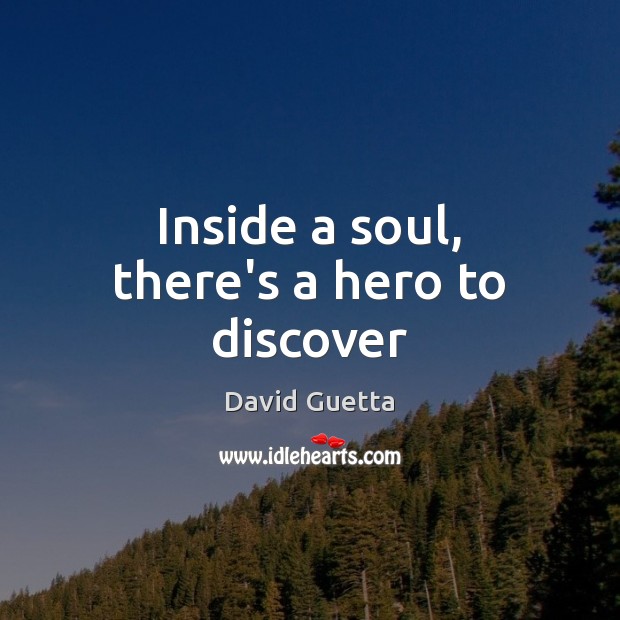 Inside a soul, there’s a hero to discover David Guetta Picture Quote