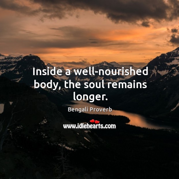 Inside a well-nourished body, the soul remains longer. Bengali Proverbs Image