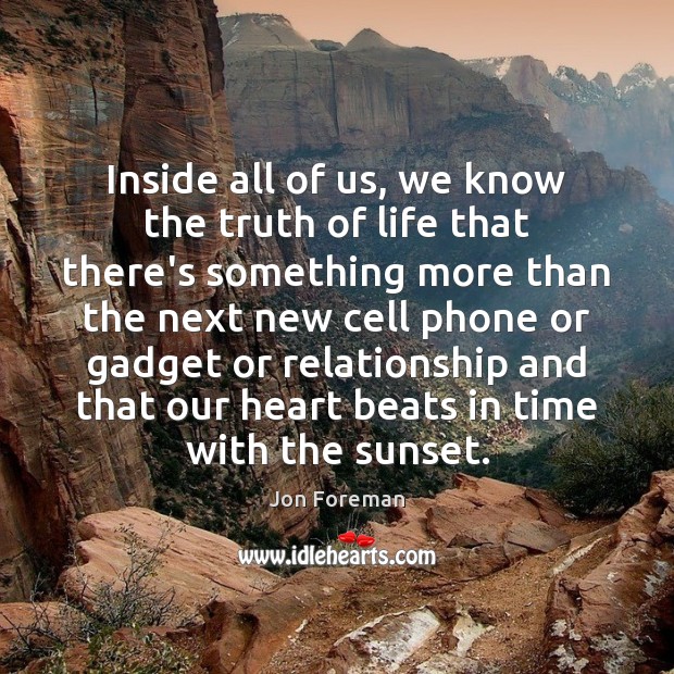 Inside all of us, we know the truth of life that there’s Jon Foreman Picture Quote