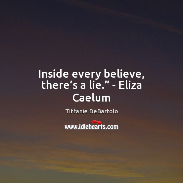 Inside every believe, there’s a lie.” – Eliza Caelum Image
