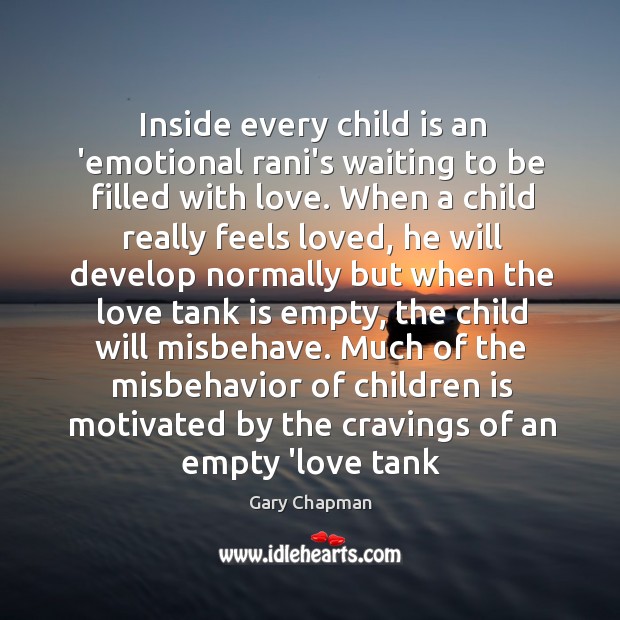 Inside every child is an ’emotional rani’s waiting to be filled with Gary Chapman Picture Quote