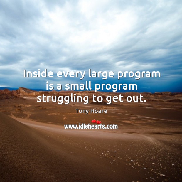 Inside every large program is a small program struggling to get out. Struggle Quotes Image