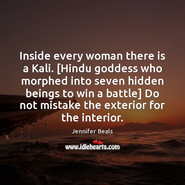 Inside every woman there is a Kali. [Hindu Goddess who morphed into Jennifer Beals Picture Quote