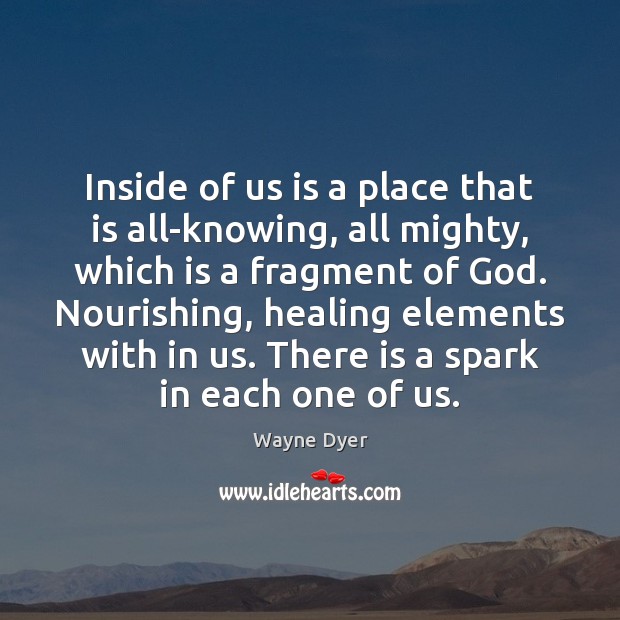 Inside of us is a place that is all-knowing, all mighty, which Wayne Dyer Picture Quote