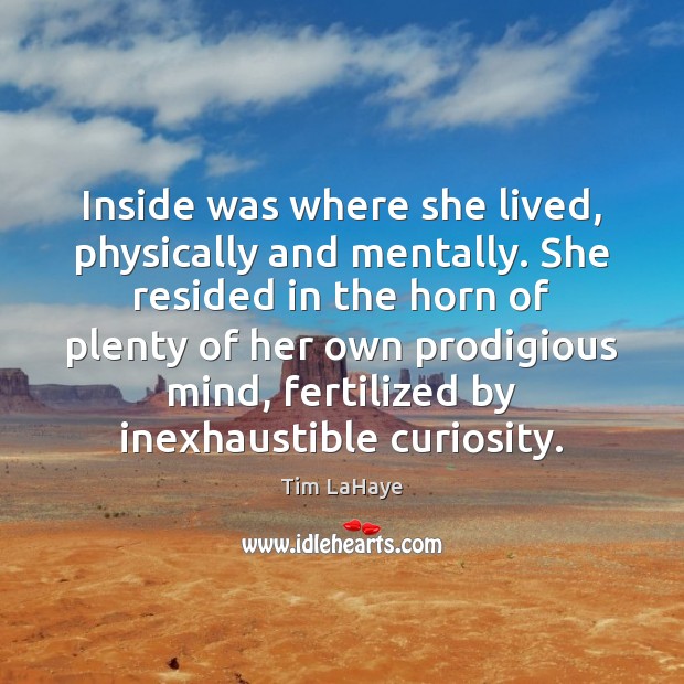 Inside was where she lived, physically and mentally. She resided in the Tim LaHaye Picture Quote