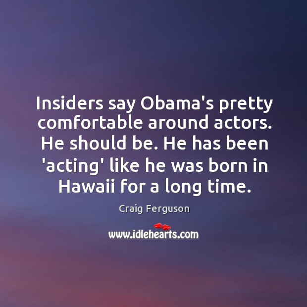Insiders say Obama’s pretty comfortable around actors. He should be. He has Image
