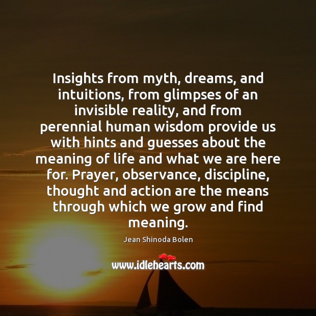 Insights from myth, dreams, and intuitions, from glimpses of an invisible reality, Jean Shinoda Bolen Picture Quote
