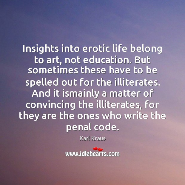 Insights into erotic life belong to art, not education. But sometimes these Karl Kraus Picture Quote
